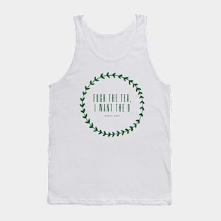 Fuck the Tea, I Want the D Tank Top